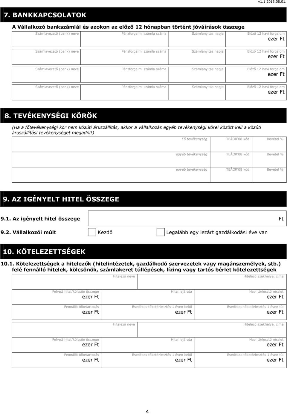 (bank) neve Pénzforgalmi számla száma Számlanyiás napja Előző 12 havi forgalom 8.