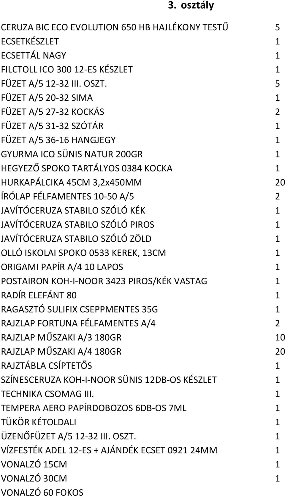 A/5 2 JAVÍTÓCERUZA STABILO SZÓLÓ KÉK 1 JAVÍTÓCERUZA STABILO SZÓLÓ PIROS 1 JAVÍTÓCERUZA STABILO SZÓLÓ ZÖLD 1 POSTAIRON KOH-I-NOOR