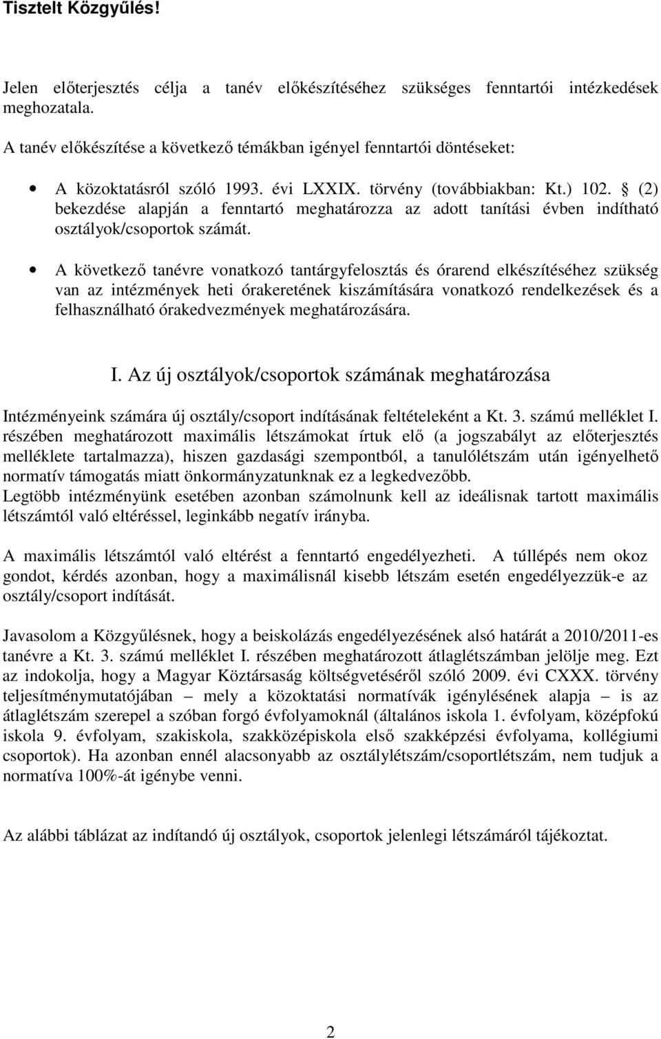 (2) bekezdése alapján a fenntartó meghatározza az adott tanítási évben indítható osztályok/csoportok számát.