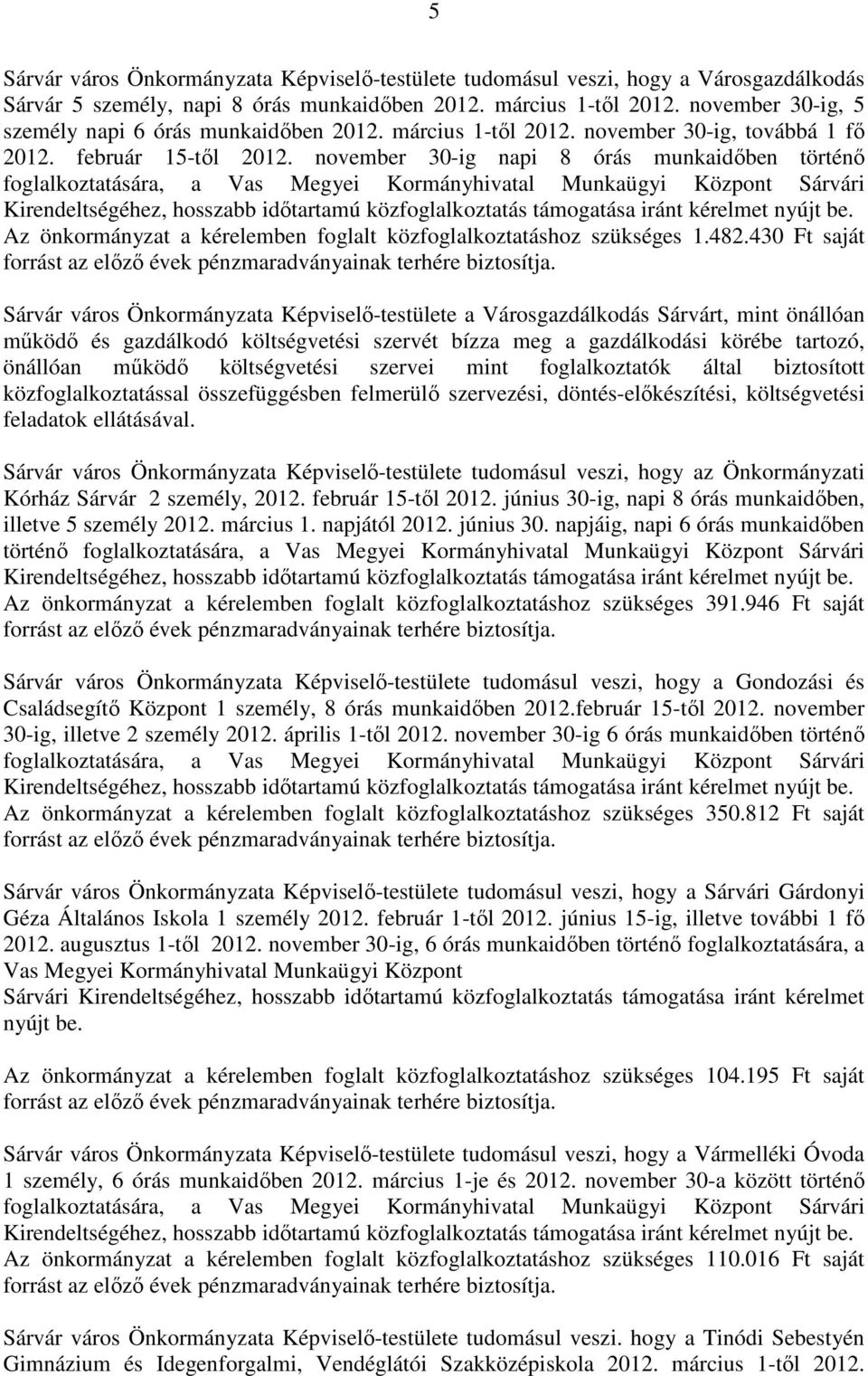 november 30-ig napi 8 órás munkaidőben történő foglalkoztatására, a Vas Megyei Kormányhivatal Munkaügyi Központ Sárvári Kirendeltségéhez, hosszabb időtartamú közfoglalkoztatás támogatása iránt