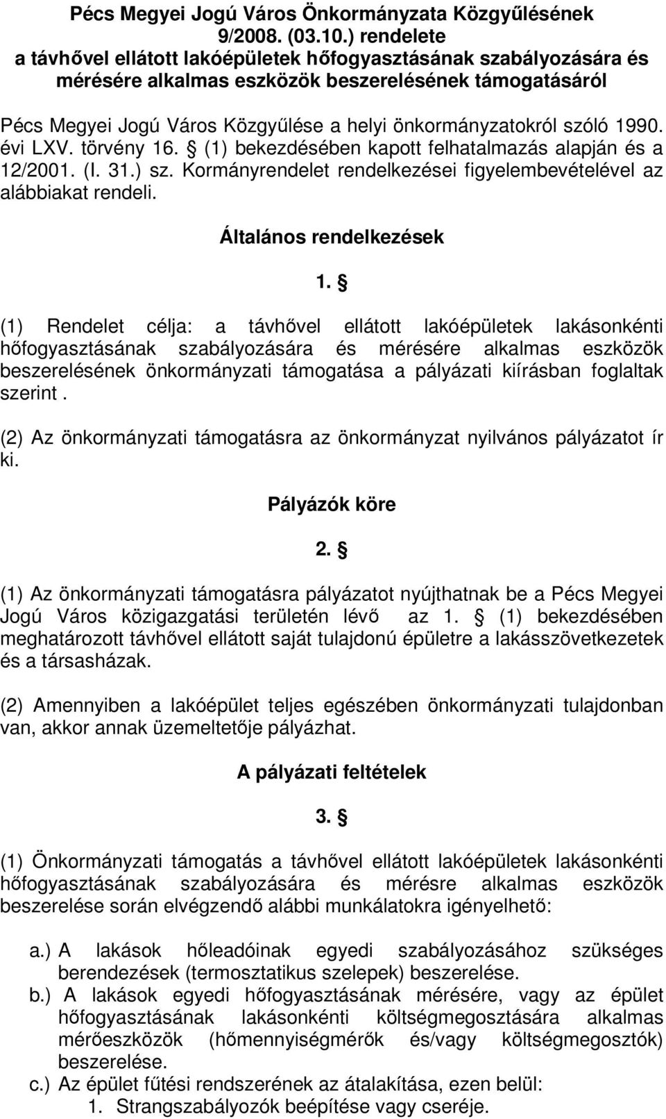 szóló 1990. évi LXV. törvény 16. (1) bekezdésében kapott felhatalmazás alapján és a 12/2001. (I. 31.) sz. Kormányrendelet rendelkezései figyelembevételével az alábbiakat rendeli.