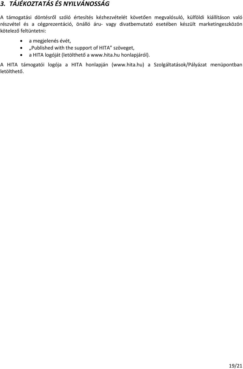 kötelező feltüntetni: a megjelenés évét, Published with the support of HITA szöveget, a HITA logóját (letölthető a www.