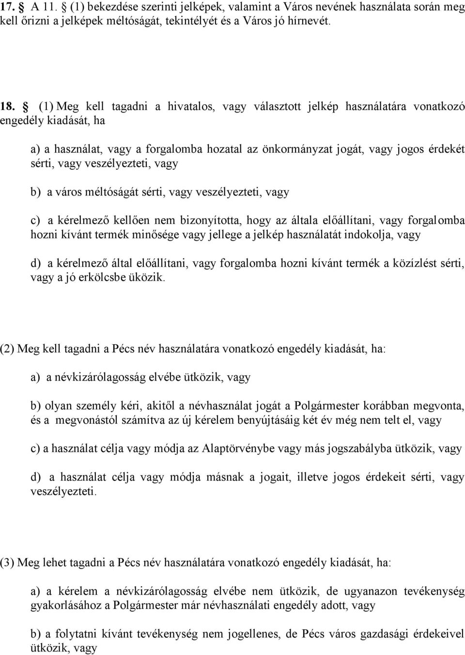 veszélyezteti, vagy b) a város méltóságát sérti, vagy veszélyezteti, vagy c) a kérelmező kellően nem bizonyította, hogy az általa előállítani, vagy forgalomba hozni kívánt termék minősége vagy