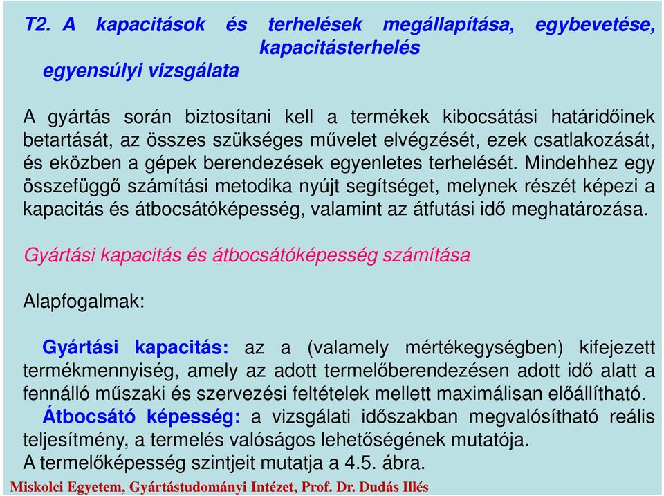 Mindehhez egy összefüggő számítási metodika nyújt segítséget, melynek részét képezi a kapacitás és átbocsátóképesség, valamint az átfutási idő meghatározása.