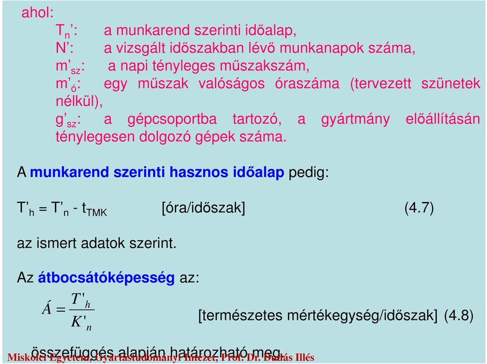 ténylegesen dolgozó gépek száma. A munkarend szerinti hasznos időalap pedig: T h = T n - t TMK [óra/időszak] (4.