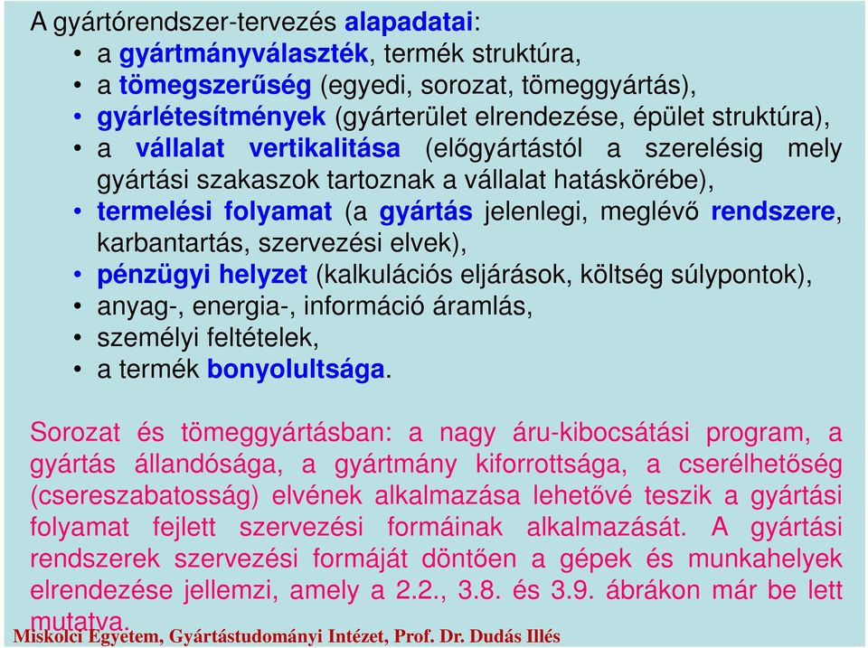 elvek), pénzügyi helyzet (kalkulációs eljárások, költség súlypontok), anyag-, energia-, információ áramlás, személyi feltételek, a termék bonyolultsága.