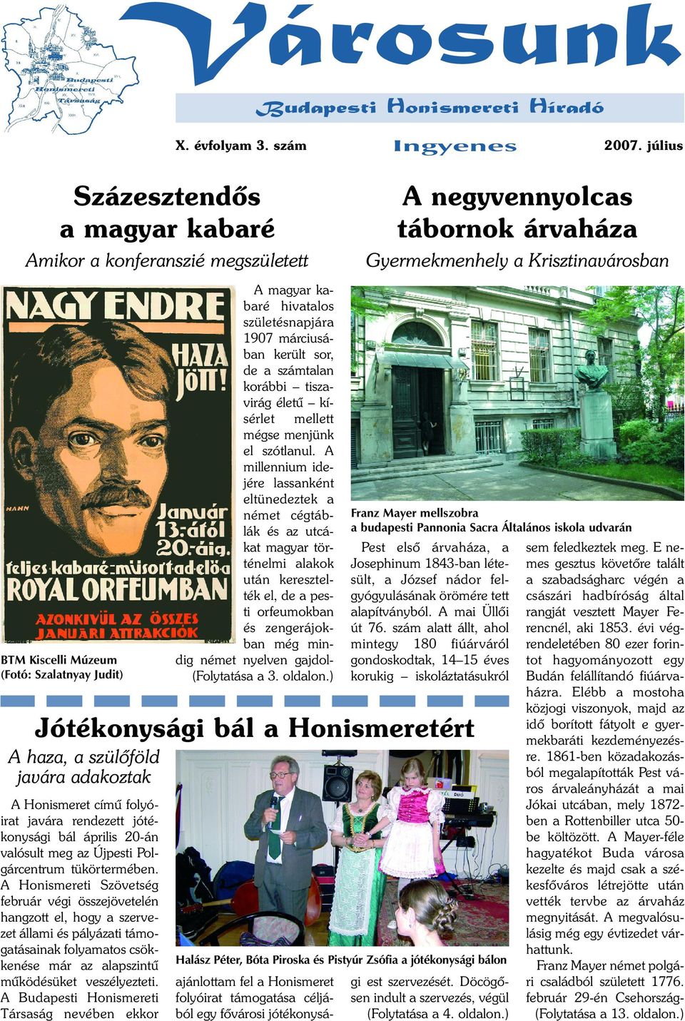 A Honismereti Szövetség február végi összejövetelén hangzott el, hogy a szervezet állami és pályázati támogatásainak folyamatos csökkenése már az alapszintû mûködésüket veszélyezteti.