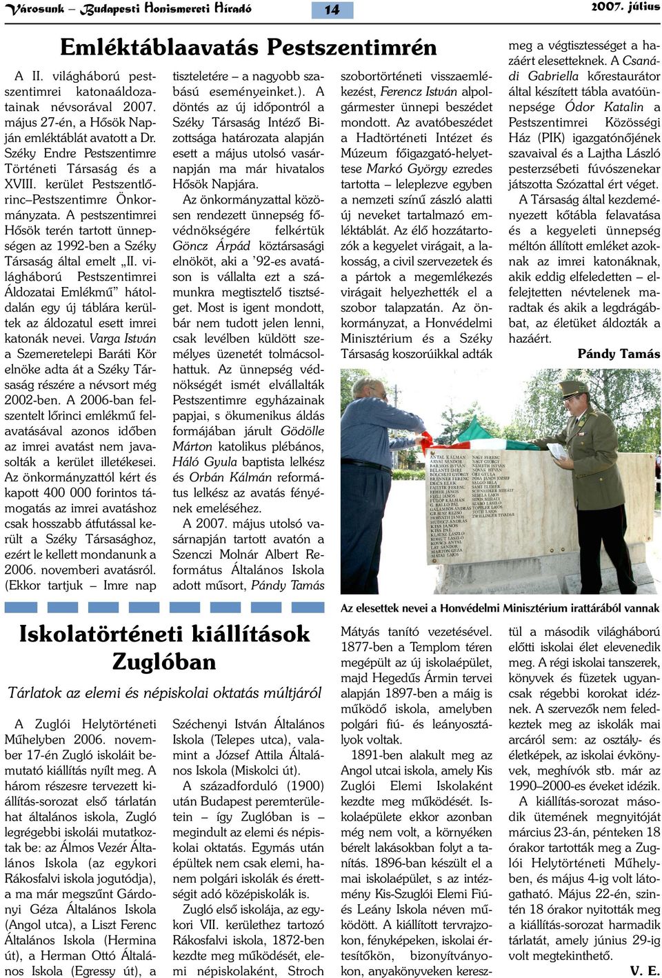 A pestszentimrei Hõsök terén tartott ünnepségen az 1992-ben a Széky Társaság által emelt II.