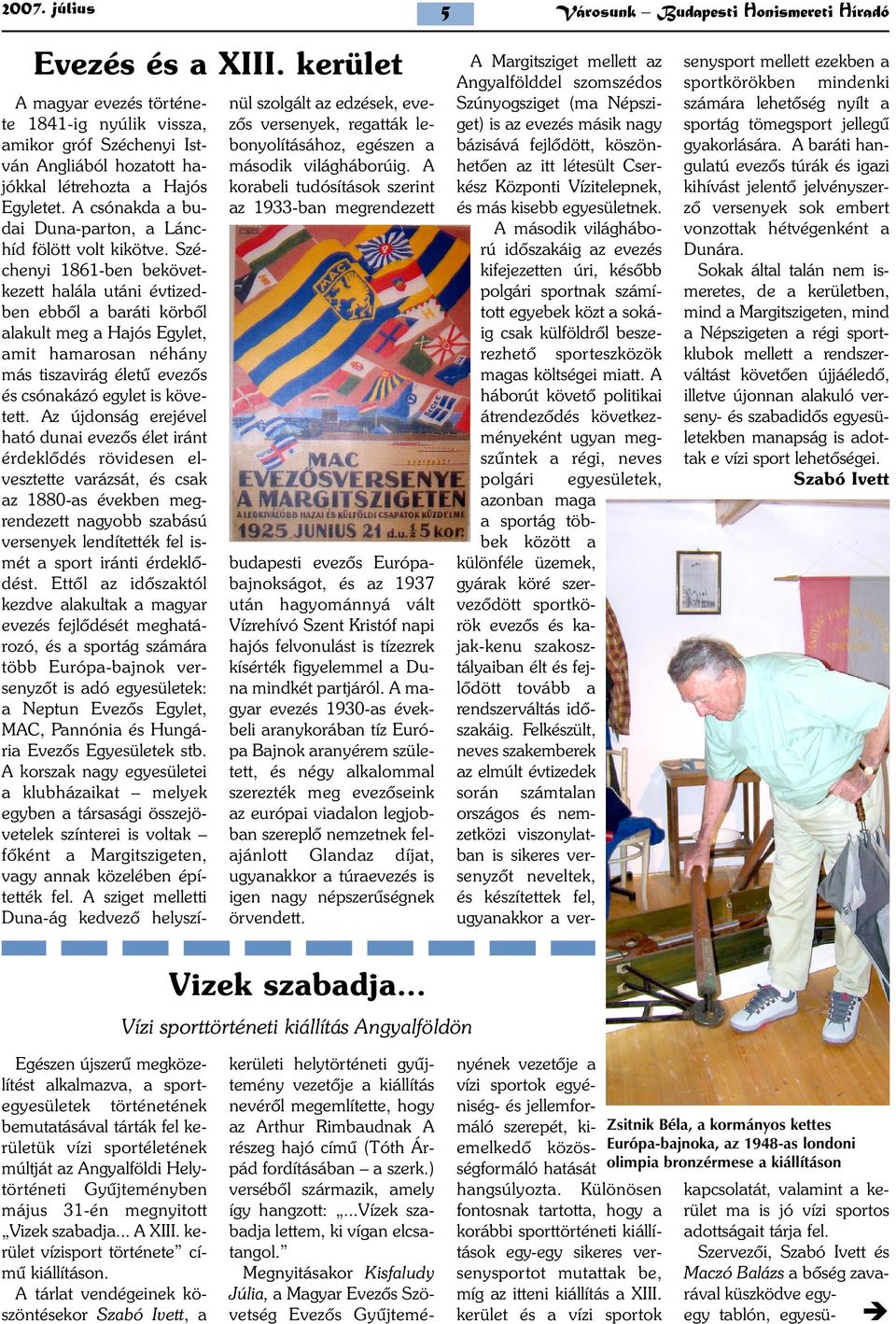 A csónakda a budai Duna-parton, a Lánchíd fölött volt kikötve.