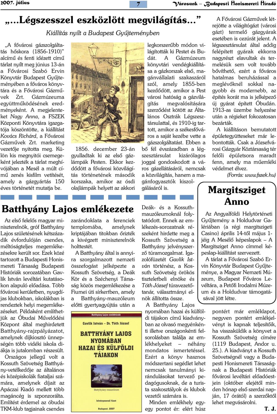 Gázmûvek Zrt. Gázmúzeuma együttmûködésének eredményeként. A megjelenteket Nagy Anna, a FSZEK Központi Könyvtára igazgatója köszöntötte, a kiállítást Kovács Richárd, a Fõvárosi Gázmûvek Zrt.