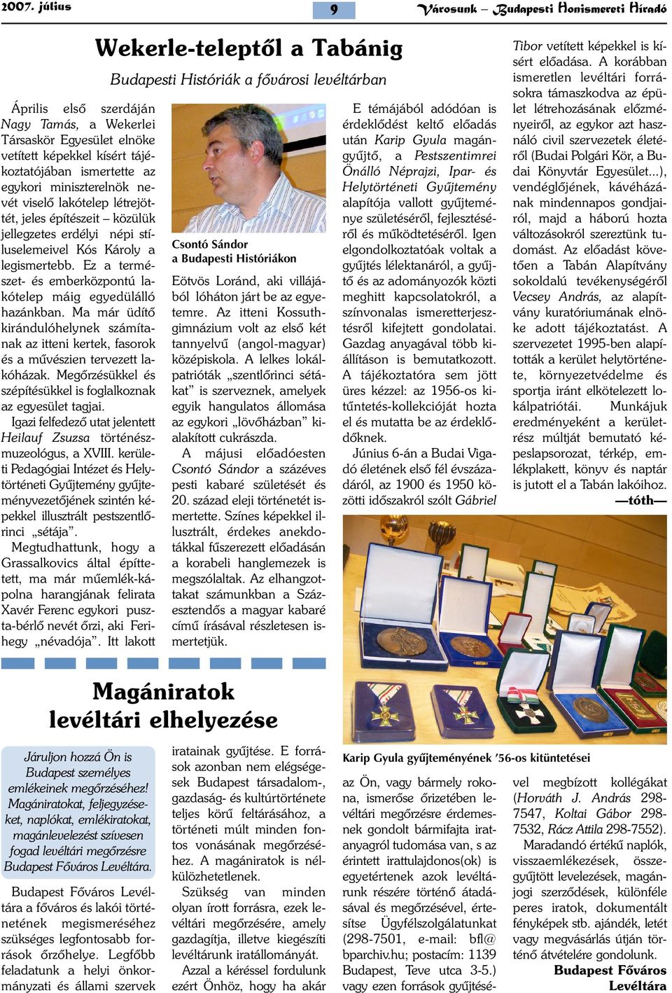 Ez a természet- és emberközpontú lakótelep máig egyedülálló hazánkban. Ma már üdítõ kirándulóhelynek számítanak az itteni kertek, fasorok és a mûvészien tervezett lakóházak.