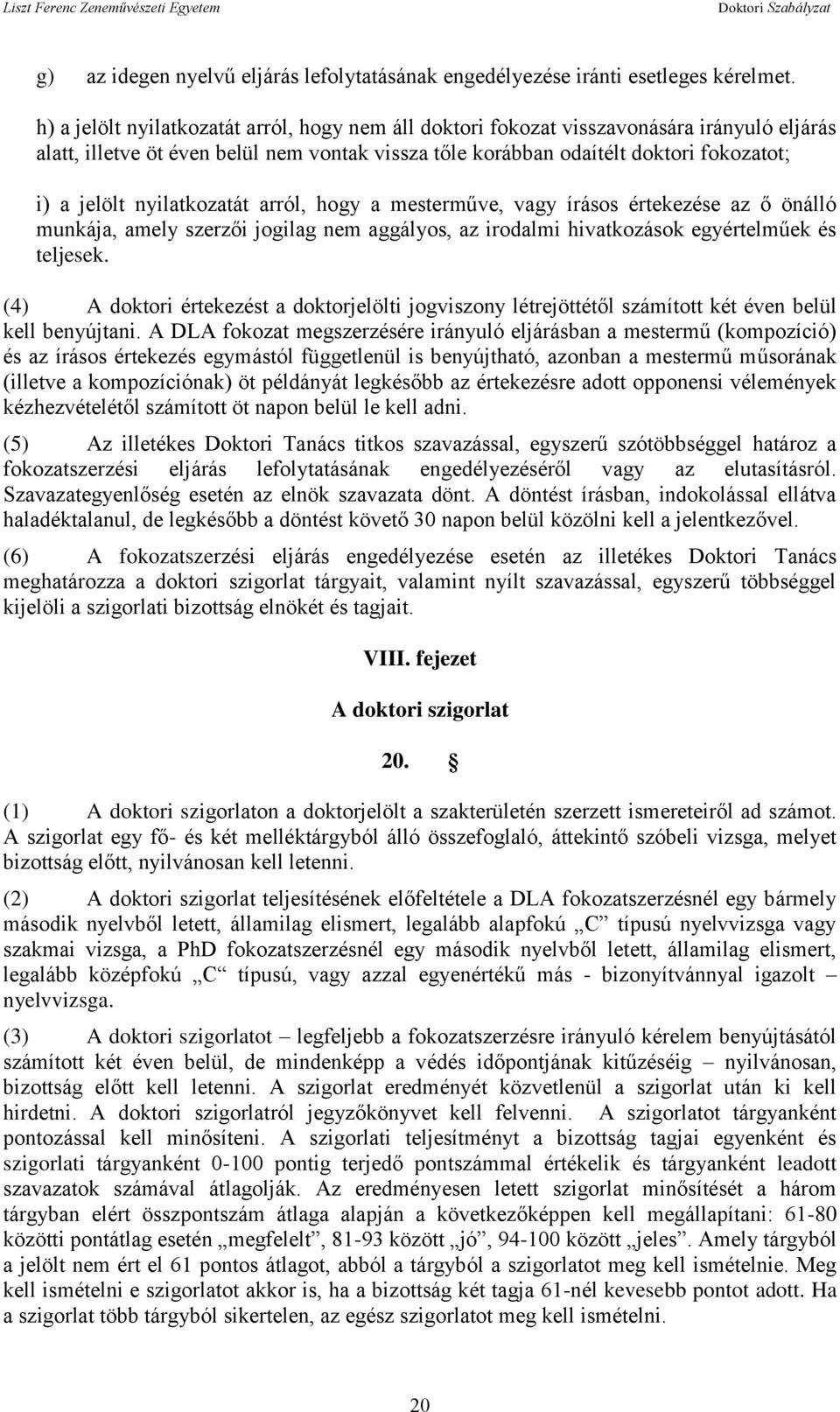 nyilatkozatát arról, hogy a mesterműve, vagy írásos értekezése az ő önálló munkája, amely szerzői jogilag nem aggályos, az irodalmi hivatkozások egyértelműek és teljesek.