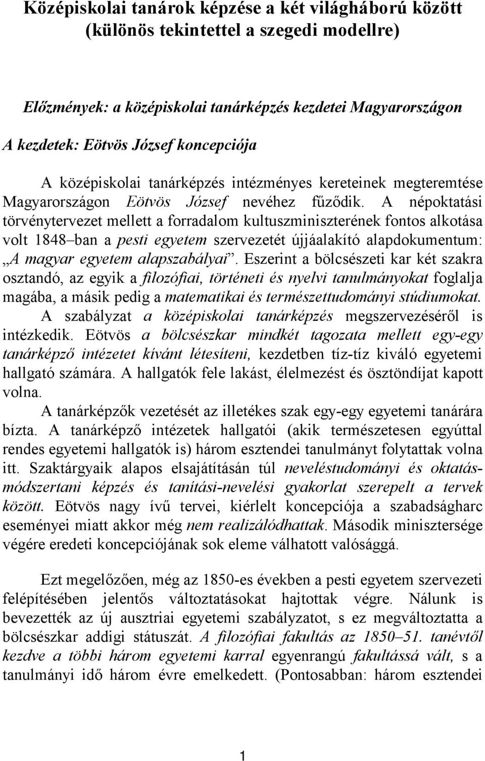 A népoktatási törvénytervezet mellett a forradalom kultuszminiszterének fontos alkotása volt 1848 ban a pesti egyetem szervezetét újjáalakító alapdokumentum: A magyar egyetem alapszabályai.