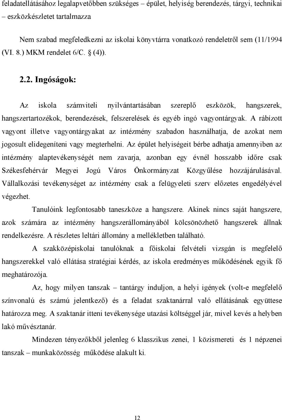 2. Ingóságok: Az iskola számviteli nyilvántartásában szereplő eszközök, hangszerek, hangszertartozékok, berendezések, felszerelések és egyéb ingó vagyontárgyak.