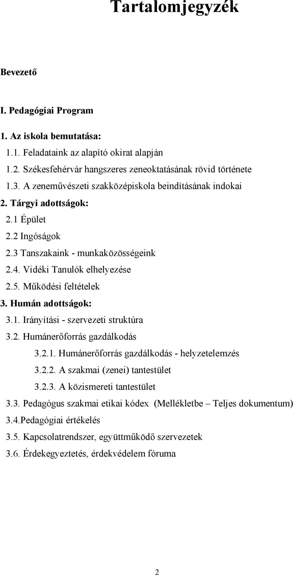 Működési feltételek 3. Humán adottságok: 3.1. Irányítási - szervezeti struktúra 3.2. Humánerőforrás gazdálkodás 3.2.1. Humánerőforrás gazdálkodás - helyzetelemzés 3.2.2. A szakmai (zenei) tantestület 3.