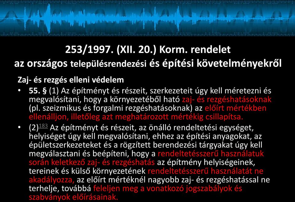 szeizmikus és forgalmi rezgéshatásoknak) az előírt mértékben ellenálljon, illetőleg azt meghatározott mértékig csillapítsa.