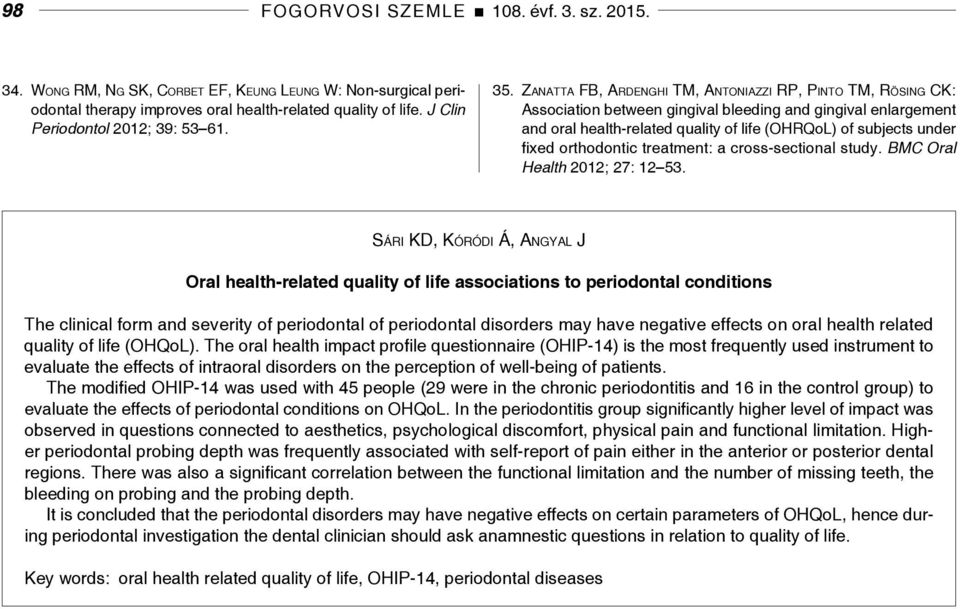 Zanatta FB, Ardenghi TM, Antoniazzi RP, Pinto TM, Rösing CK: Association between gingival bleeding and gingival enlargement and oral health-related quality of life (OHRQoL) of subjects under fixed