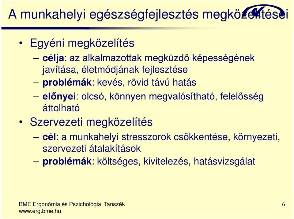 könnyen megvalósítható, felelősség áttolható Szervezeti megközelítés cél: a munkahelyi stresszorok