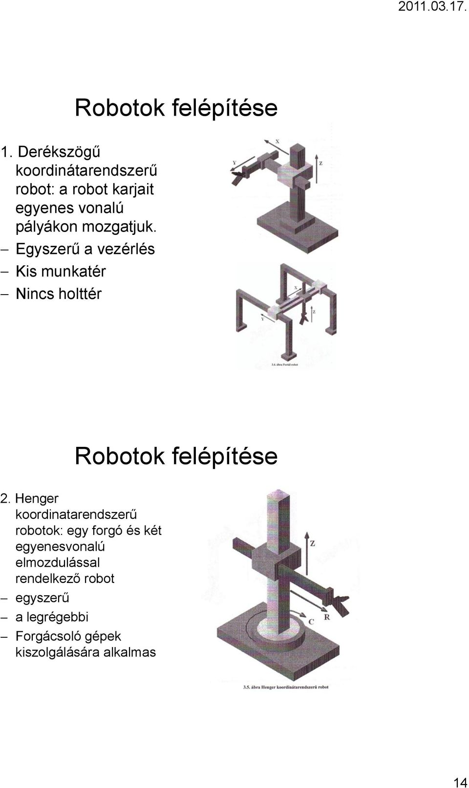 mozgatjuk. Egyszerű a vezérlés Kis munkatér Nincs holttér Robotok felépítése 2.