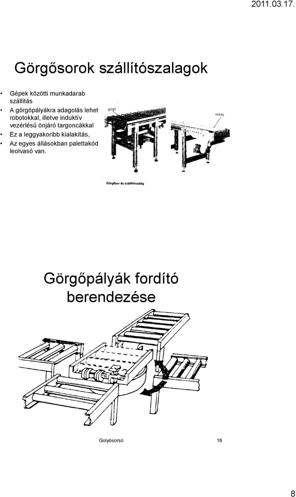 önjáró targoncákkal Ez a leggyakoribb kialakítás, Az egyes