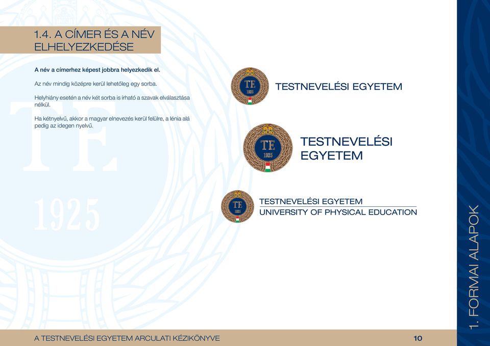 TESTNEVELÉSI EGYETEM Helyhiány esetén a név ke t sorba is írható a szavak elva laszta sa ne lku l.