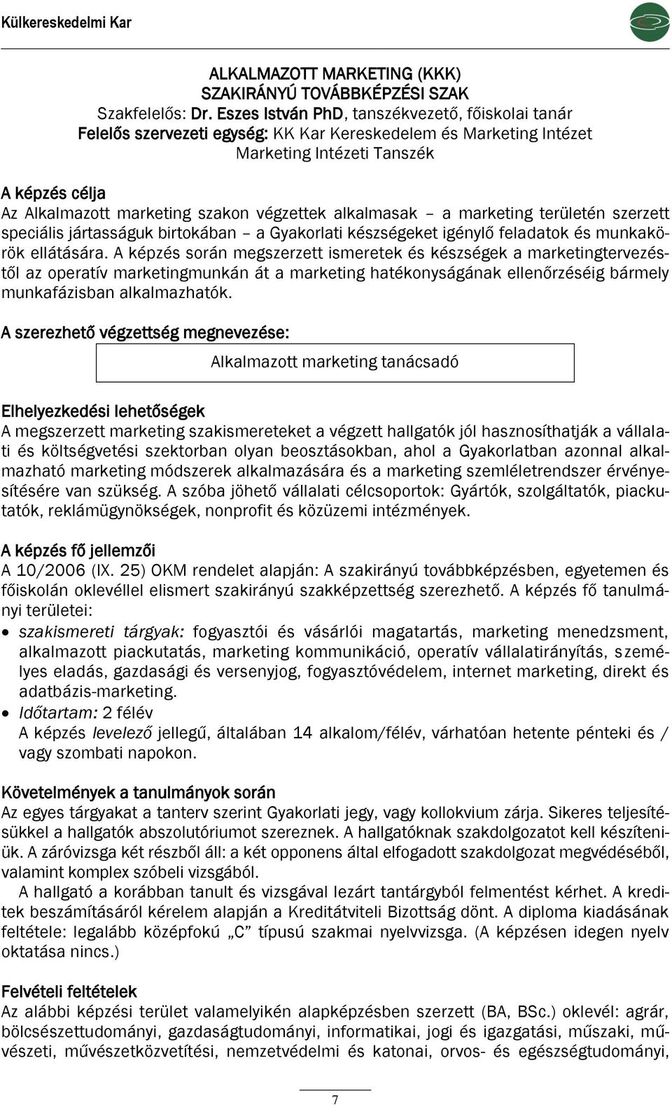 végzettek alkalmasak a marketing területén szerzett speciális jártasságuk birtokában a Gyakorlati készségeket igénylő feladatok és munkakörök ellátására.