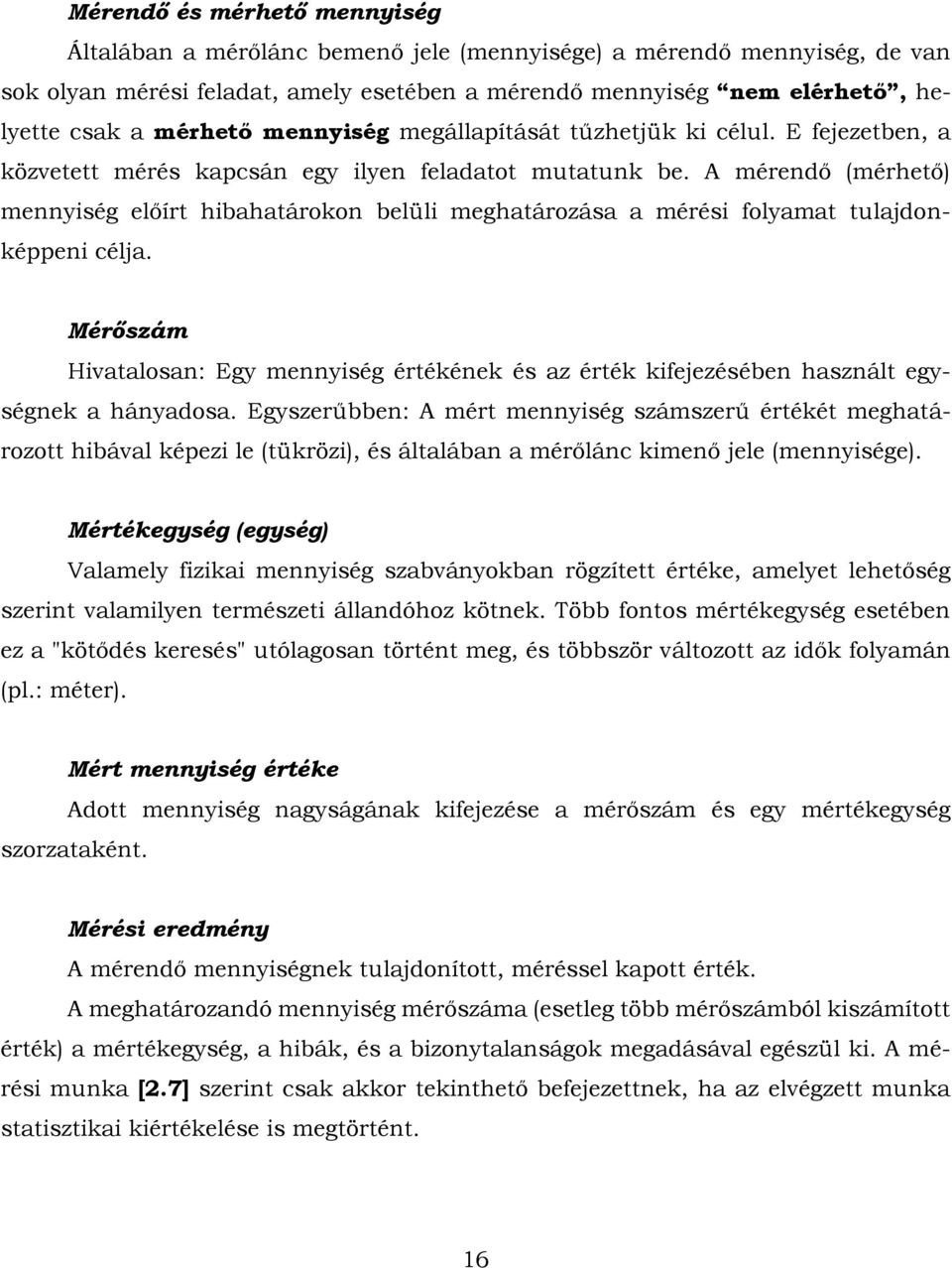 Mérőszám Hvatalosa: Egy meység értékéek és az érték kfeezésébe haszált egységek a háyadosa.