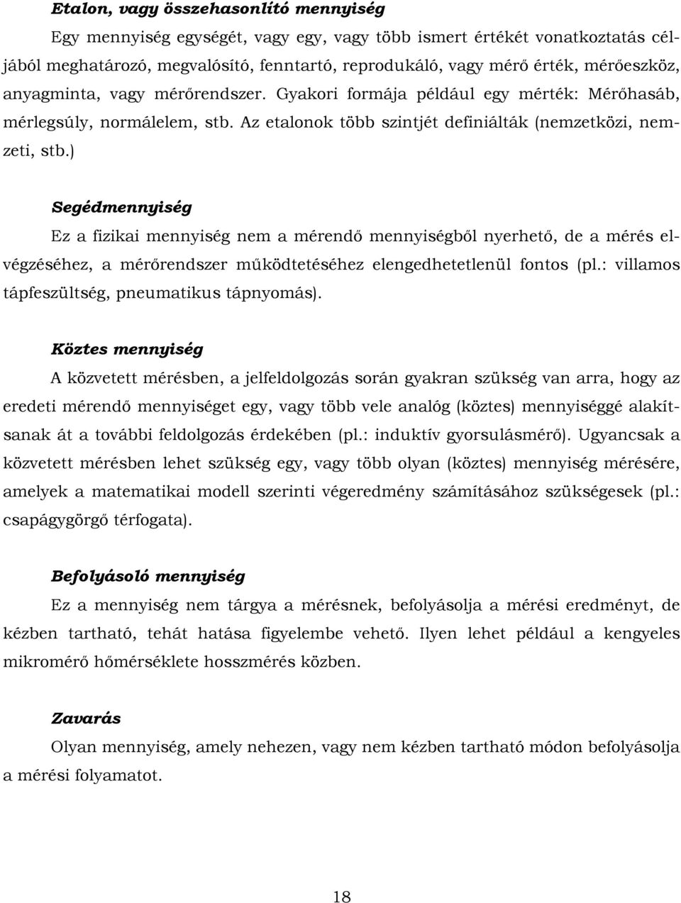 ) Segédmeység Ez a fzka meység em a méredő meységből yerhető, de a mérés elvégzéséhez, a mérőredszer működtetéséhez elegedhetetleül fotos (pl.: vllamos tápfeszültség, peumatkus tápyomás).