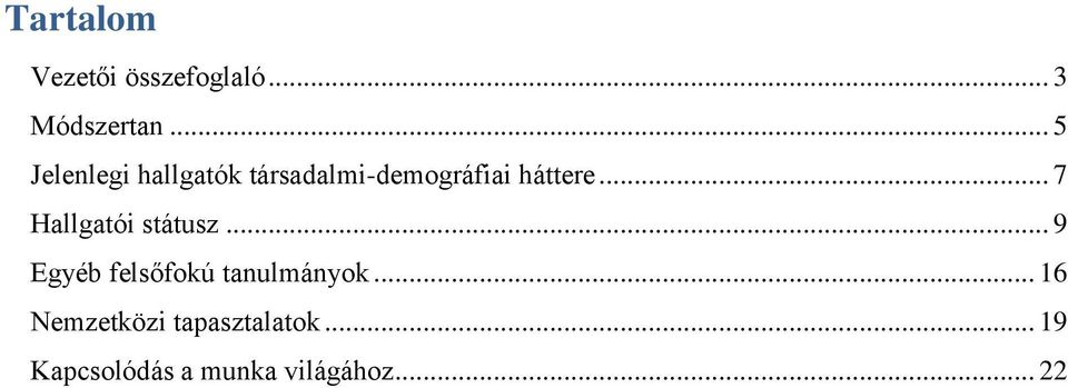 .. 7 Hallgatói státusz... 9 Egyéb felsőfokú tanulmányok.