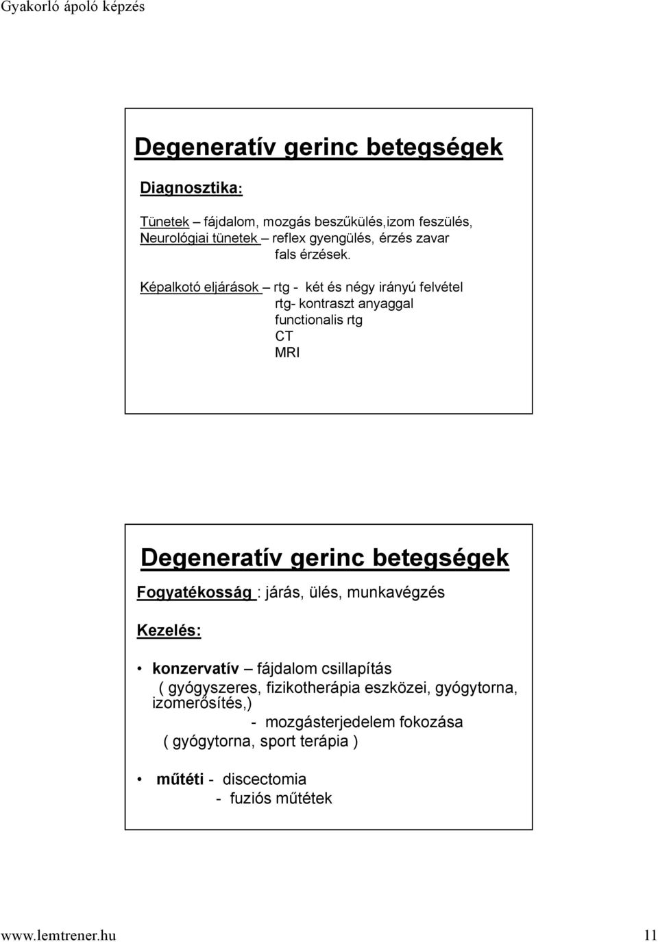 Képalkotó eljárások rtg - két és négy irányú felvétel rtg- kontraszt anyaggal functionalis rtg CT MRI Degeneratív gerinc betegségek