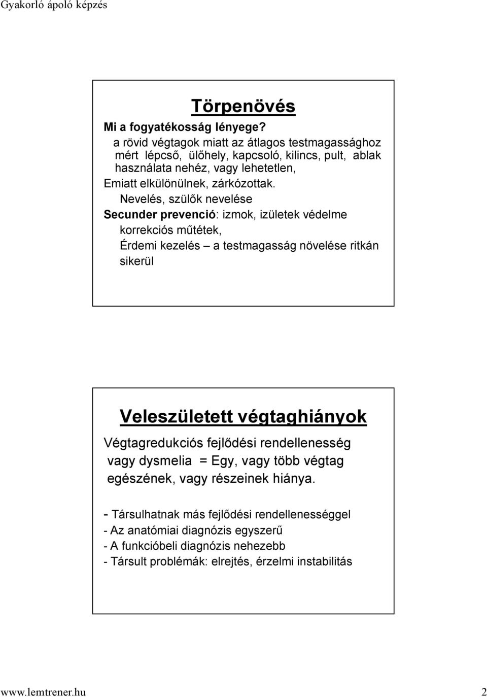 Nevelés, szülők nevelése Secunder prevenció: izmok, izületek védelme korrekciós műtétek, Érdemi kezelés a testmagasság növelése ritkán sikerül Veleszületett végtaghiányok