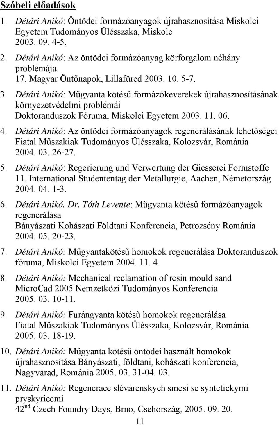 Détári Anikó: Az öntödei formázóanyagok regenerálásának lehetőségei Fiatal Műszakiak Tudományos Ülésszaka, Kolozsvár, Románia 2004. 03. 26-27. 5.