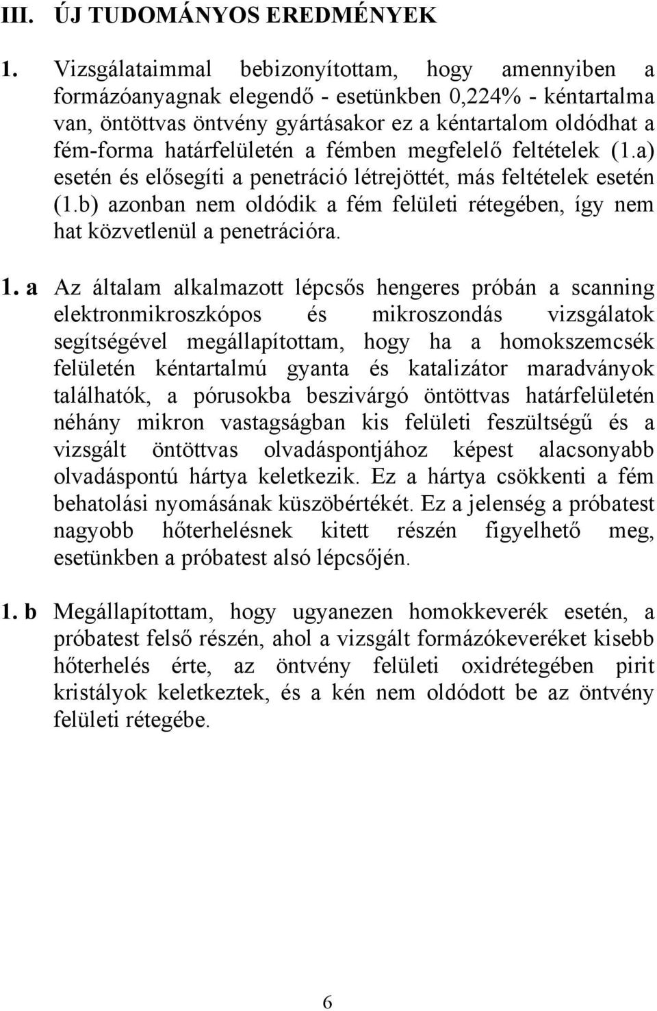 fémben megfelelő feltételek (1.a) esetén és elősegíti a penetráció létrejöttét, más feltételek esetén (1.b) azonban nem oldódik a fém felületi rétegében, így nem hat közvetlenül a penetrációra. 1.