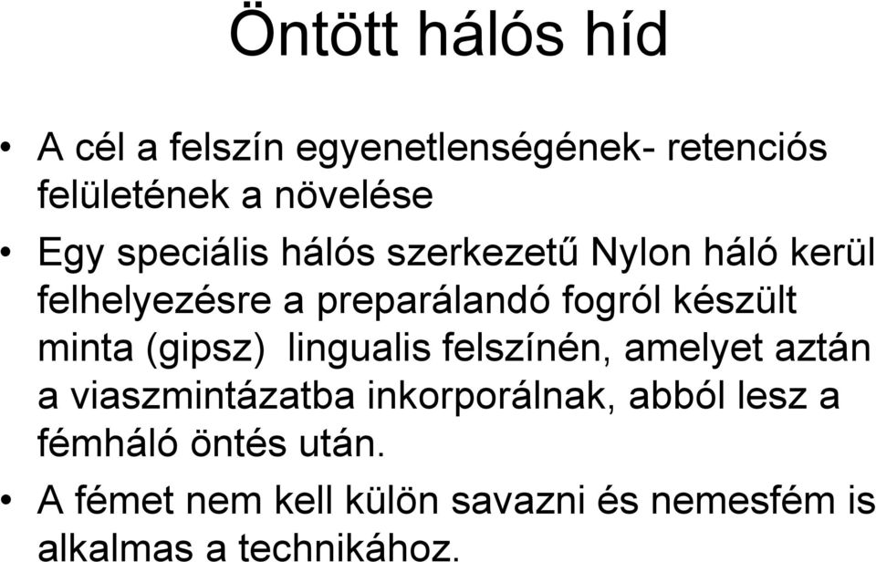 minta (gipsz) lingualis felszínén, amelyet aztán a viaszmintázatba inkorporálnak, abból