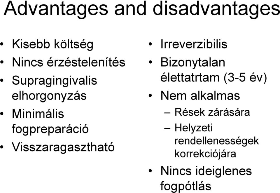 Visszaragasztható Irreverzibilis Bizonytalan élettatrtam (3-5 év) Nem