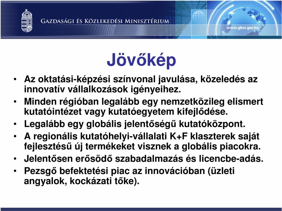 Legalább egy globális jelentőségű kutatóközpont.