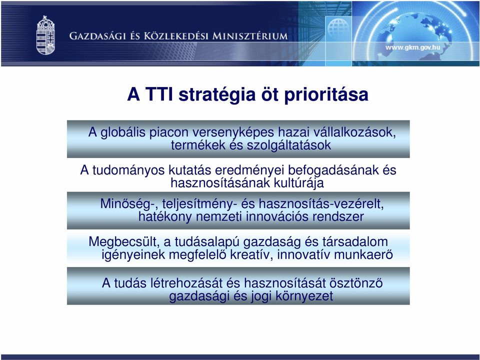 hasznosítás-vezérelt, hatékony nemzeti innovációs rendszer Megbecsült, a tudásalapú gazdaság és társadalom