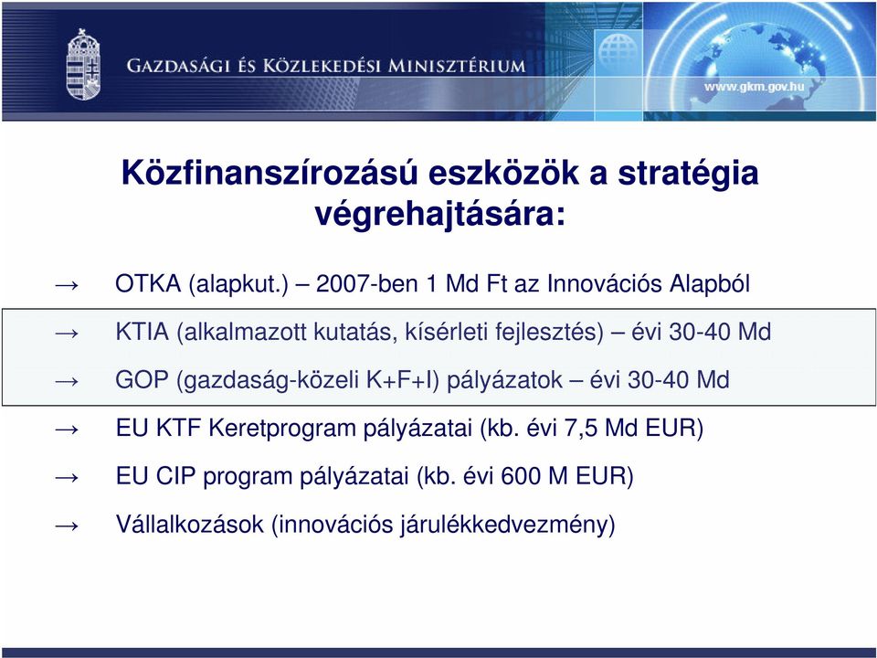 évi 30-40 Md GOP (gazdaság-közeli K+F+I) pályázatok évi 30-40 Md EU KTF Keretprogram