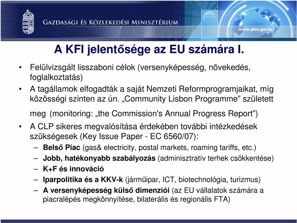 Community Lisbon Programme született meg (monitoring: the Commission's Annual Progress Report ) A CLP sikeres megvalósítása érdekében további intézkedések szükségesek (Key Issue Paper