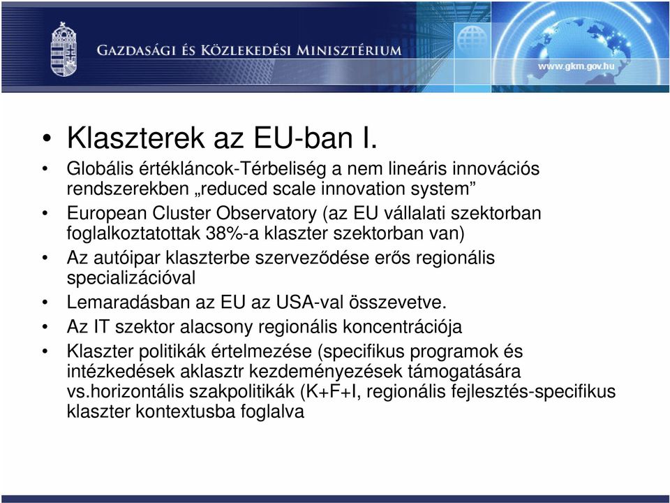 szektorban foglalkoztatottak 38%-a klaszter szektorban van) Az autóipar klaszterbe szerveződése erős regionális specializációval Lemaradásban az EU az
