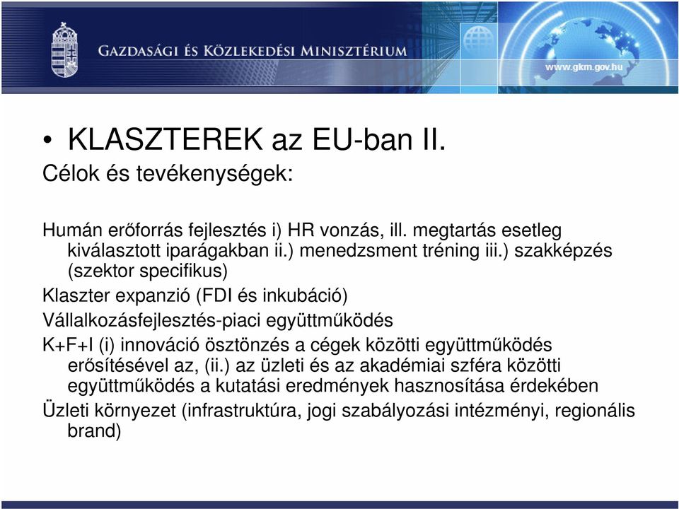 ) szakképzés (szektor specifikus) Klaszter expanzió (FDI és inkubáció) Vállalkozásfejlesztés-piaci együttműködés K+F+I (i) innováció