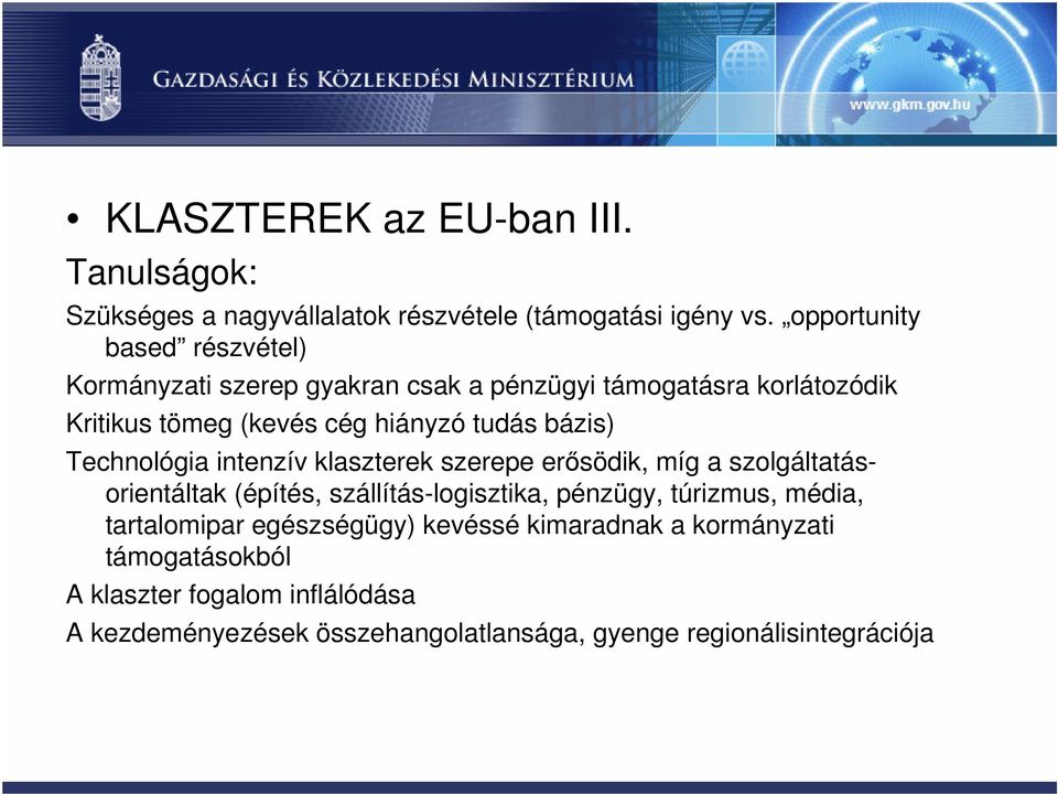 bázis) Technológia intenzív klaszterek szerepe erősödik, míg a szolgáltatásorientáltak (építés, szállítás-logisztika, pénzügy, túrizmus,