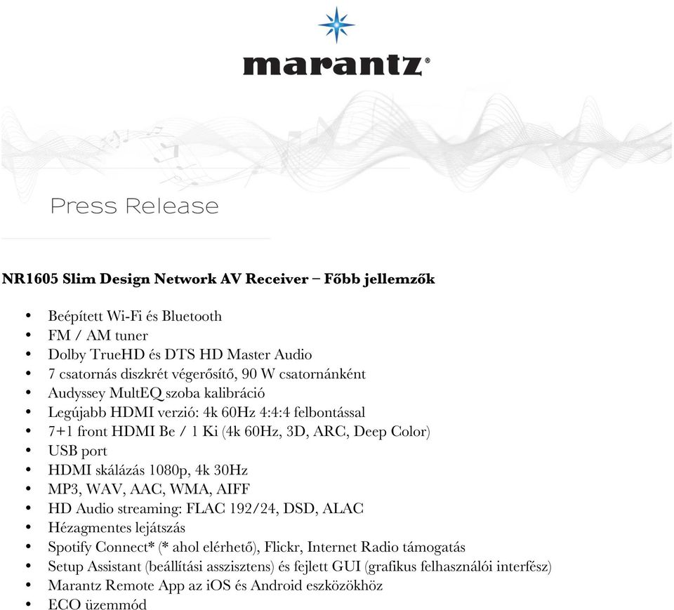 HDMI skálázás 1080p, 4k 30Hz MP3, WAV, AAC, WMA, AIFF HD Audio streaming: FLAC 192/24, DSD, ALAC Hézagmentes lejátszás Spotify Connect* (* ahol elérhető), Flickr,