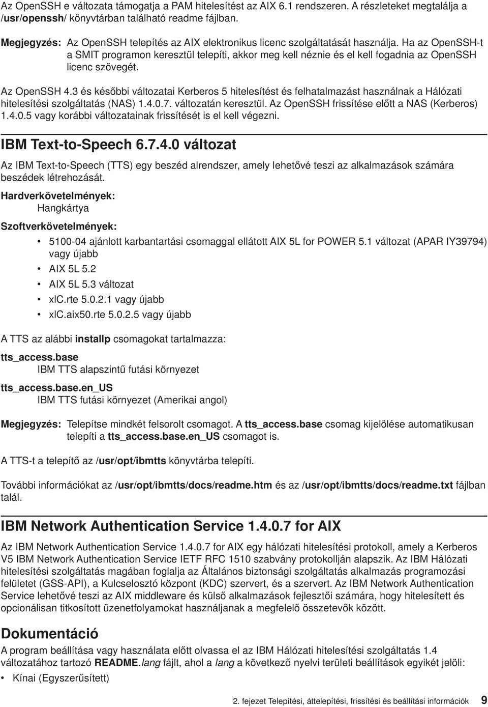 Ha az OpenSSH-t a SMIT programon keresztül telepíti, akkor meg kell néznie és el kell fogadnia az OpenSSH licenc szövegét. Az OpenSSH 4.