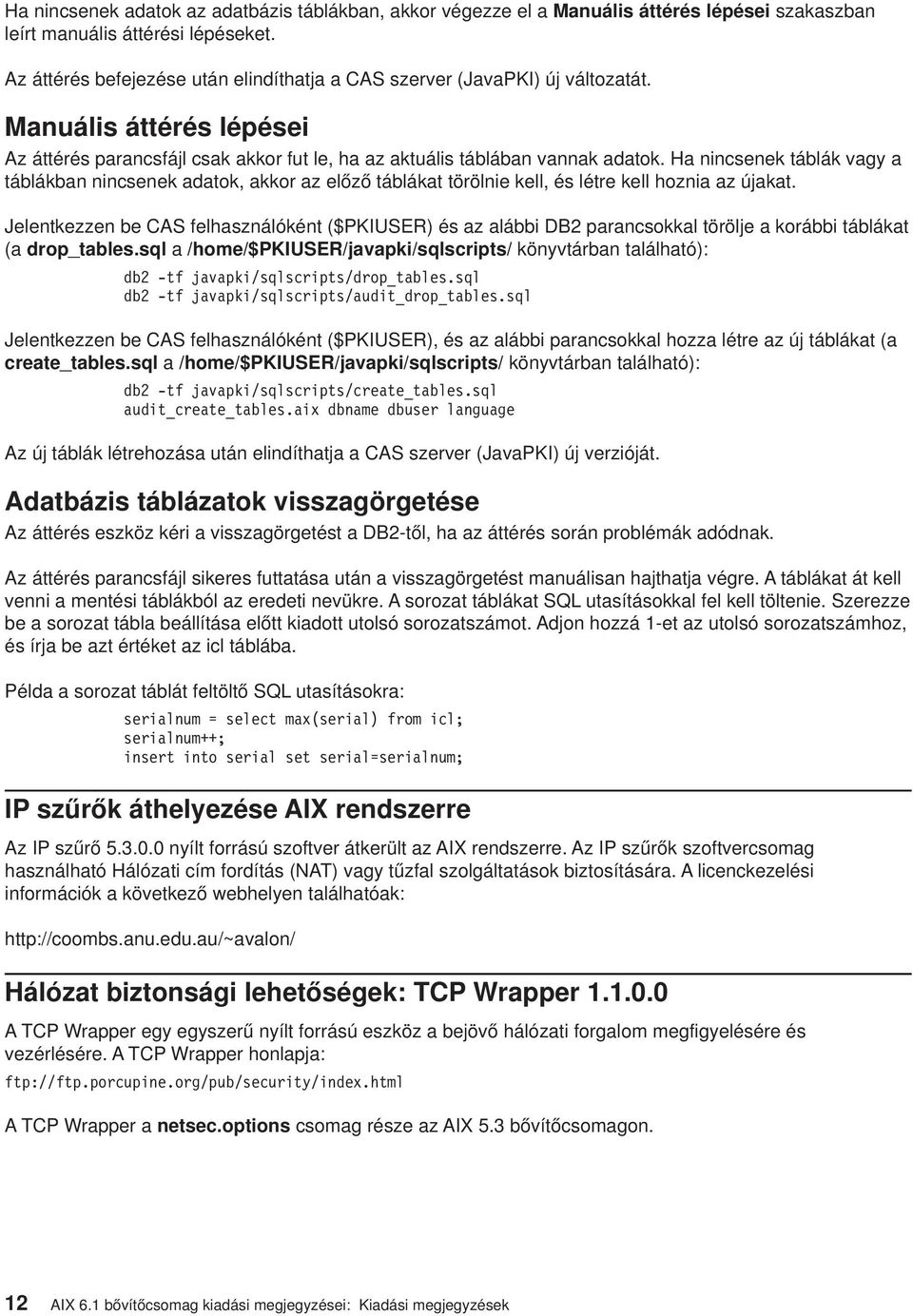 Ha nincsenek táblák vagy a táblákban nincsenek adatok, akkor az előző táblákat törölnie kell, és létre kell hoznia az újakat.