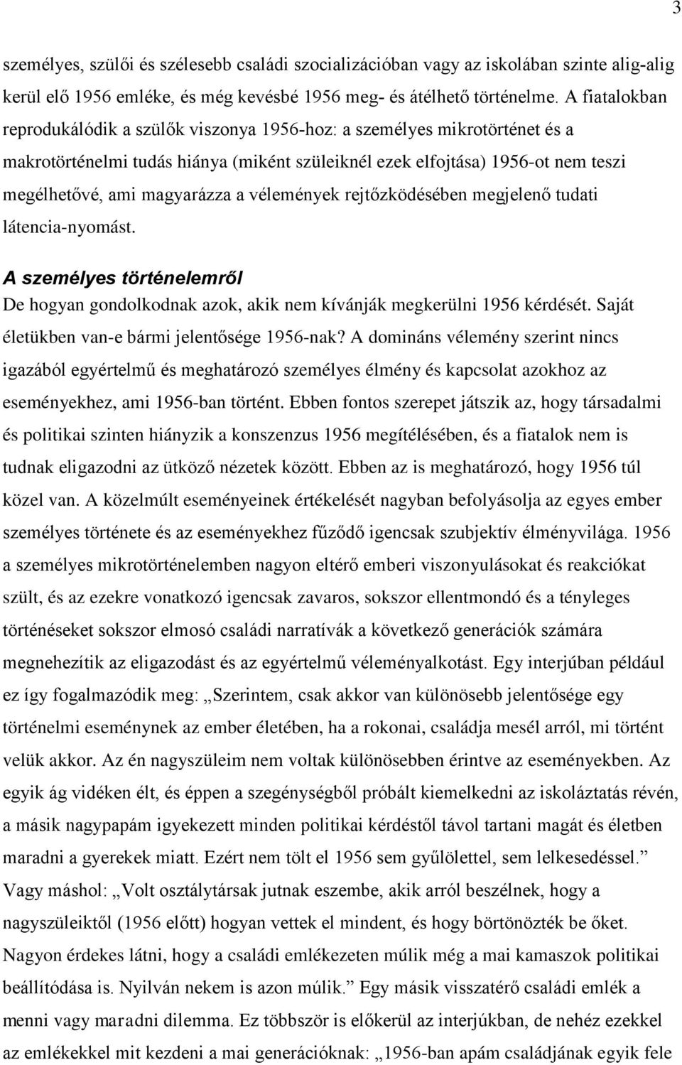 vélemények rejtőzködésében megjelenő tudati látencia nyomást. A személyes történelemről De hogyan gondolkodnak azok, akik nem kívánják megkerülni 1956 kérdését.