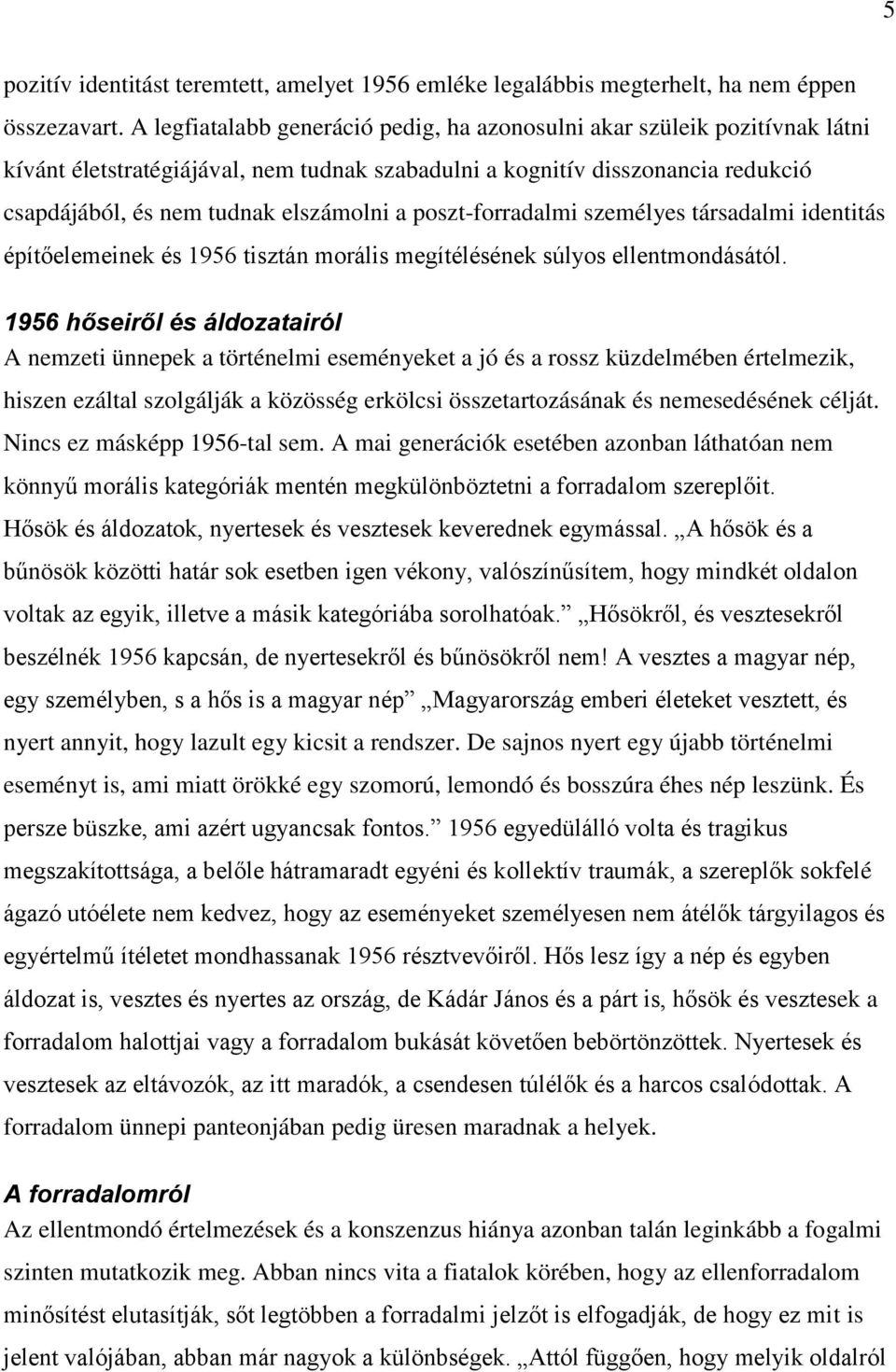 poszt forradalmi személyes társadalmi identitás építőelemeinek és 1956 tisztán morális megítélésének súlyos ellentmondásától.