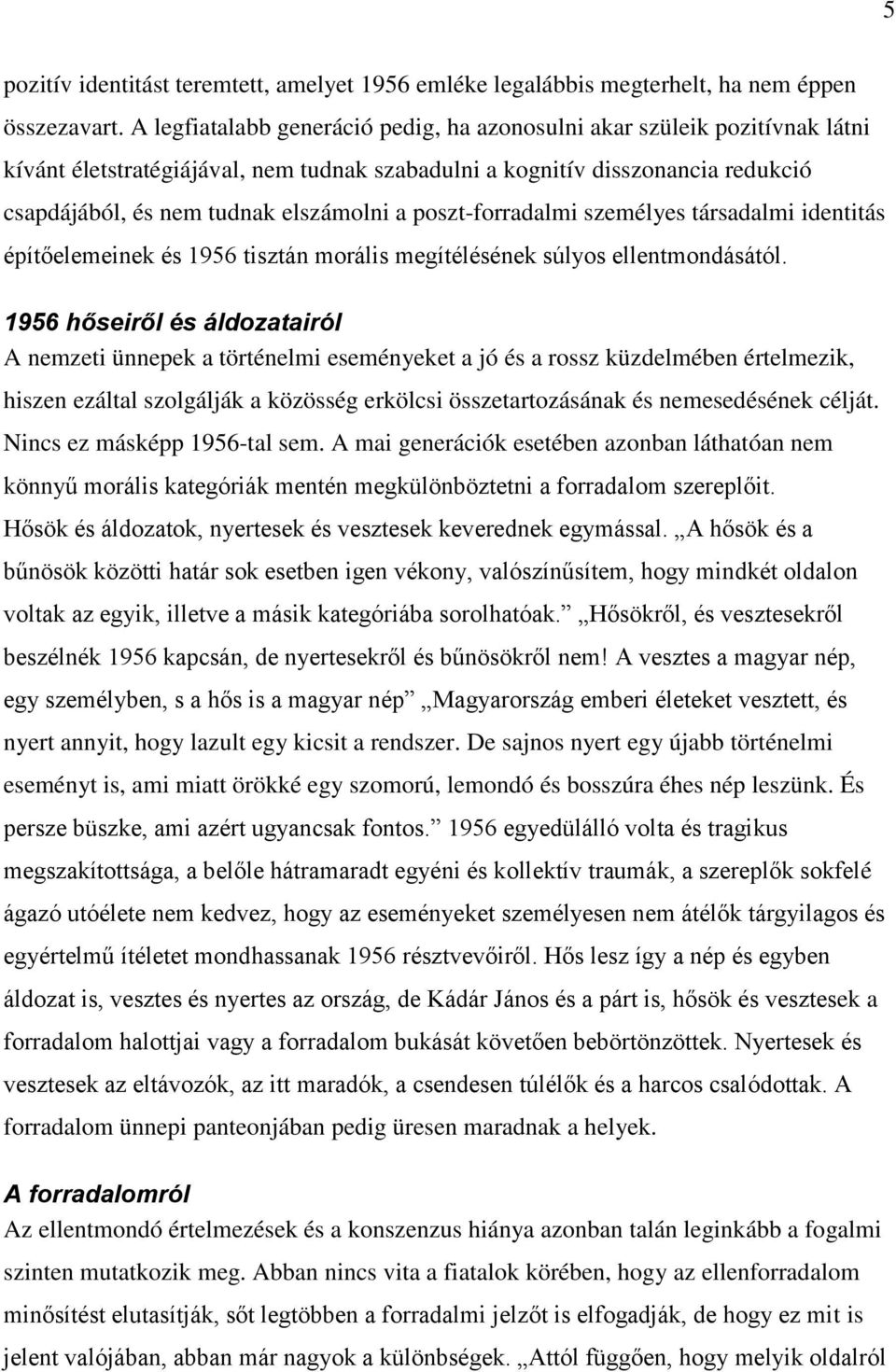 poszt forradalmi személyes társadalmi identitás építőelemeinek és 1956 tisztán morális megítélésének súlyos ellentmondásától.