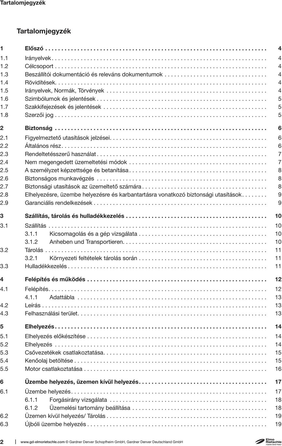 ................................................. 4 1.6 Szimbólumok és jelentések..................................................... 5 1.7 Szakkifejezések és jelentések................................................... 5 1.8 Szerzői jog.