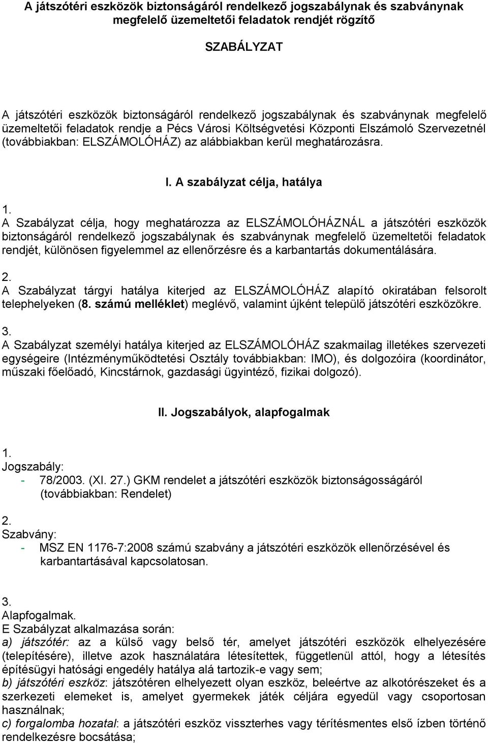 A szabályzat célja, hatálya A Szabályzat célja, hogy meghatározza az ELSZÁMOLÓHÁZNÁL a játszótéri eszközök biztonságáról rendelkező jogszabálynak és szabványnak megfelelő üzemeltetői feladatok